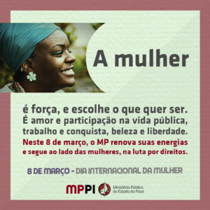 A mulher é força, e escolhe o que quer ser. É amor e participação na vida pública, trabalho e conquista, beleza e liberdade. Neste 8 de março, o MP renova suas energias e segue ao lado das mulheres, na luta por direitos. 8 de março - dia internacional da mulher