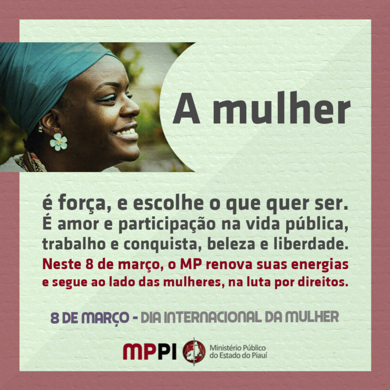 A mulher é força, e escolhe o que quer ser. É amor e participação na vida pública, trabalho e conquista, beleza e liberdade. Neste 8 de março, o MP renova suas energias e segue ao lado das mulheres, na luta por direitos. 8 de março - dia internacional da mulher