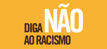 DIGA NÃO AO RACISMO