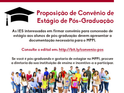 ATENÇÃO, INSTITUIÇÕES DE ENSINO SUPERIOR! Proposição de Convênio de Estágio de Pós-Graduação. As IES interessadas em firmar convênio para concessão de estágio aos alunos de pós-graduação devem apresentar a documentação necessária para o MPPI. Consulte o edital em: http://bit.ly/convenio-pos Se você é pós-graduando e gostaria de estagiar no MPPI, procure a diretoria da sua instituição de ensino e incentive-a a participar.
