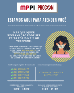 Cartaz com fundo azul falando sobre retorno do PROCON/MPPI. O cartaz exibe os contatos para atendimento de forma virtual e reforça que a população dê preferência a estes. O Procon informa que, em reclamações feitas por e-mail (atendimentoprocon@mppi.mp.br) ou telefone, as respostas serão dadas por e-mail, não havendo necessidade de se deslocar ao órgão.