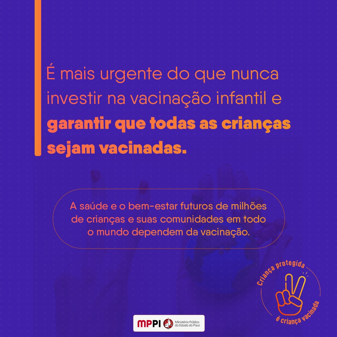 Cores presentes na imagem: lilás, laranja, verde, azul, branco, preto e vermelho. Frases: Criança protegida é criança vacinada; #vacinassalvamvidas;contra covid-19; E a logo do MPPI.